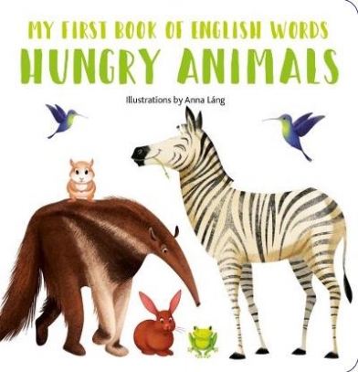 Lang Anna My First Book of English Words. Hungry Animals 