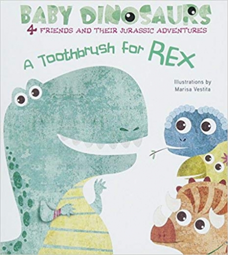 Vestita Marisa A Toothbrush for Rex: 4 Friends and Their Jurassic Adventures. Board book 