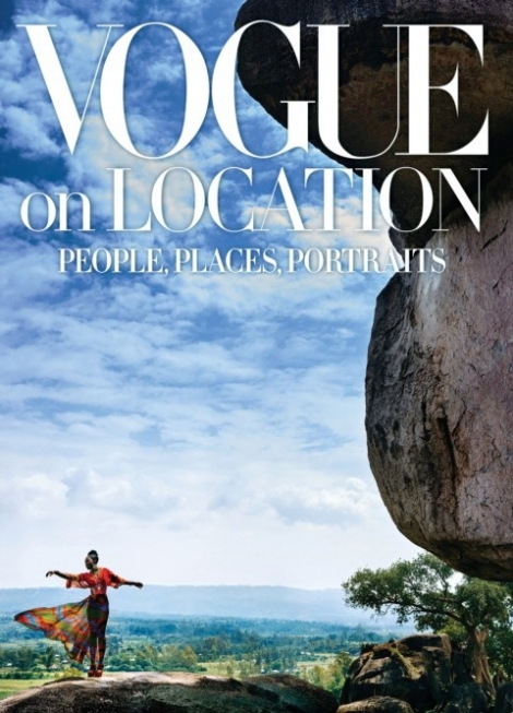 Vogue editors Vogue on Location: People, Places, Portraits 