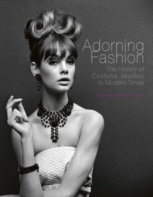 Cera Deanna Farneti Adorning Fashion: The History of Costume Jewellery to Modern Times 
