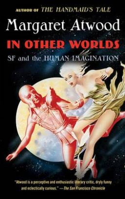 Atwood Margaret In Other Worlds. SF and the Human Imagination 