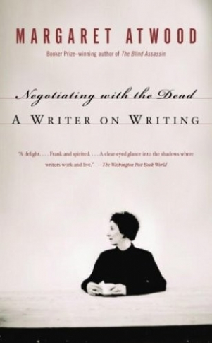 Atwood Margaret Negotiating with the Dead. A Writer on Writing 