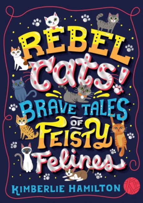 Hamilton Kimberlie Rebel Cats! Brave Tales of Feisty Felines 