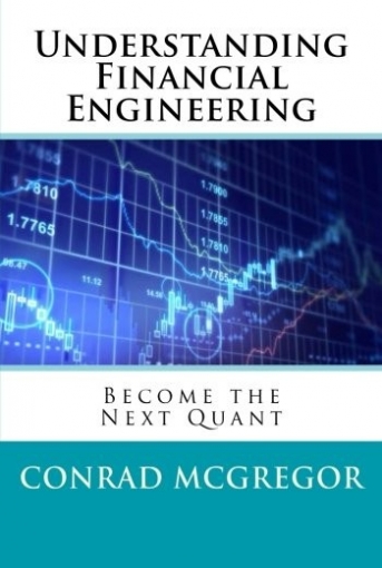 McGregor Conrad Understanding Financial Engineering. Become the Next Quant 