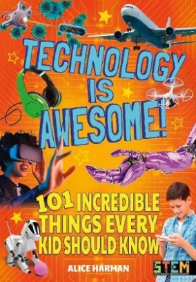 Harman Alice Technology Is Awesome! 101 Incredible Things Every Kid Should Know 
