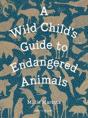 Marotta Millie A Wild Child's Guide to Endangered Animals 