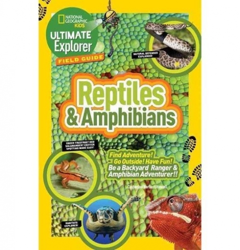Howell Catherine Herbert National Geographic Kids: Ultimate Explorer Field Guide. Reptiles and Amphibians 