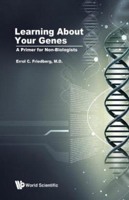 Errol C. Friedberg Learning About Your Genes. A Primer For Non-biologists 