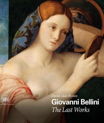 David Alan Brown Giovanni Bellini. The Last Works 