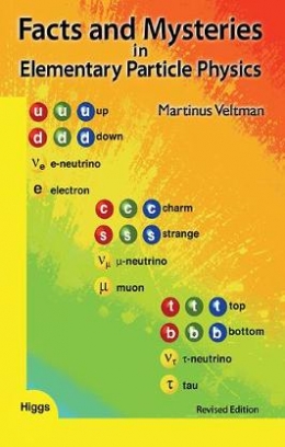 Martinus J.G. Veltman Facts And Mysteries In Elementary Particle Physics 