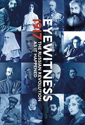 Zygar Mikhail, Shainyan Karen Eyewitness 1917. The Russian Revolution through Eyewitness Accounts 