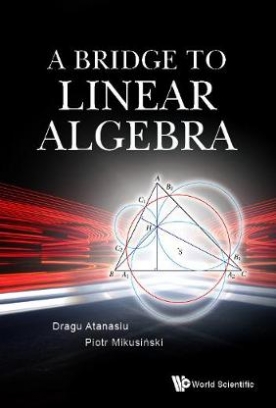 Mikusinski Piotr, Atanasiu Dragu A Bridge To Linear Algebra 