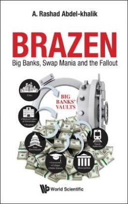 A. Rashad Abdel-Khalik Brazen. Big Banks, Swap Mania And The Fallout 