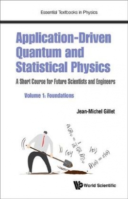 Jean-Michel Gillet Application-driven Quantum And Statistical Physics. A Short Course For Future Scientists And Engineers - Volume 1: Foundations 