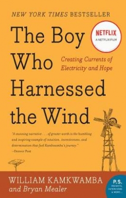 Kamkwamba William, Mealer Bryan The Boy Who Harnessed the Wind 