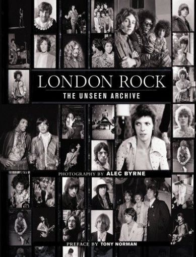Byrne, Alec London Rock: The Unseen Archive 