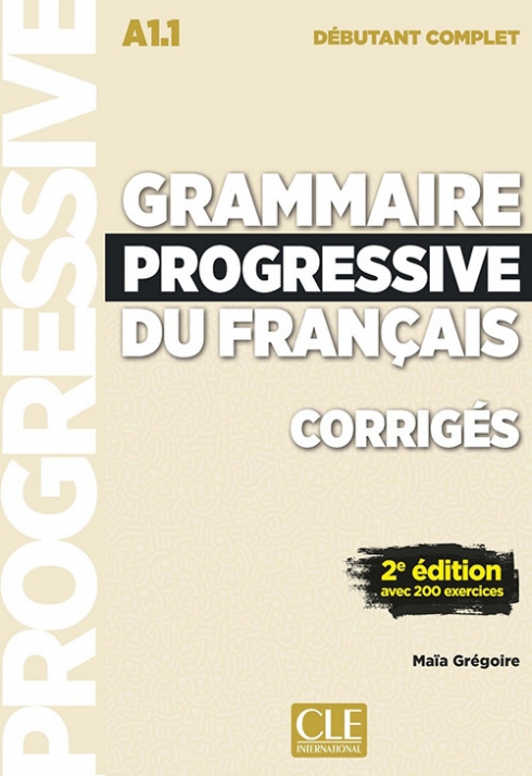 Gregoire Maia Grammaire progressive du français. Niveau débutant complet (A1.1). Corrigés 