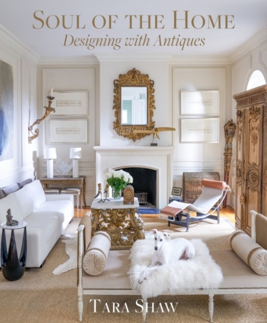 Shaw Tara Soul of the Home: Designing with Antiques 