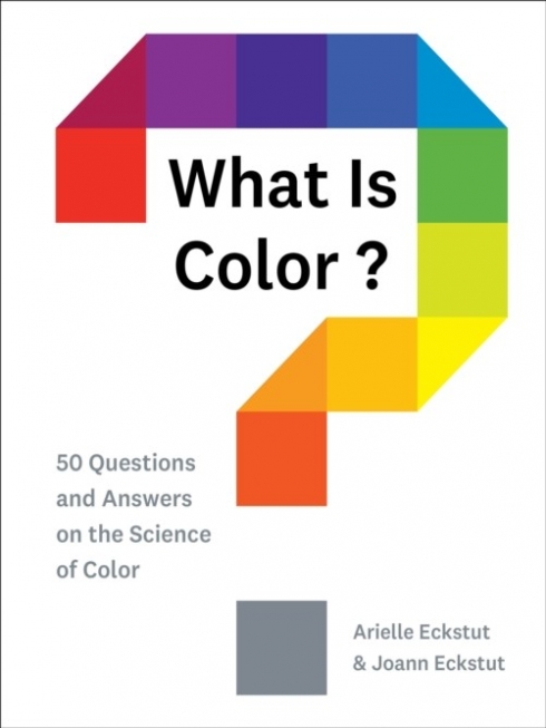 Eckstut Arielle, Eckstut Joann What Is Color?: 50 Questions and Answers on the Science of Color 