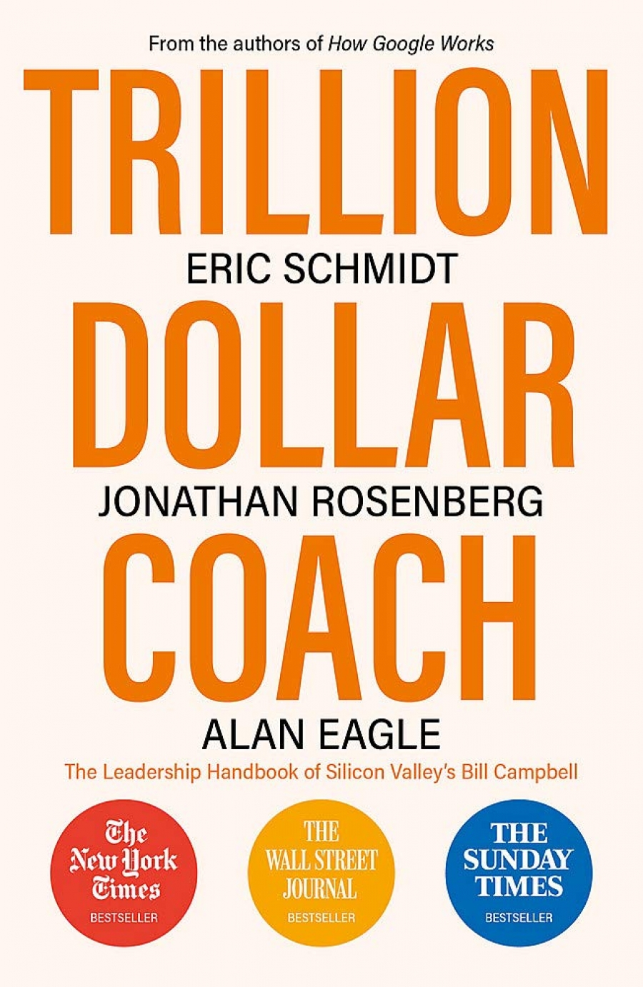 Schmidt Eric, Rosenberg Jonathan, Eagle Alan Trillion Dollar Coach: The Leadership Handbook of Silicon Valleys Bill Campbell 
