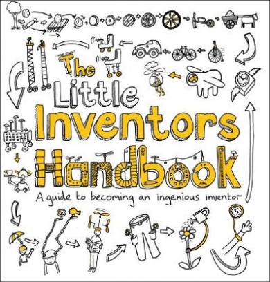 Wilcox Dominic The Little Inventors Handbook. A Guide to Becoming an Ingenious Inventor 