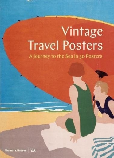 Gill Saunders Vintage Travel Posters: A Journey to the Sea in 30 Posters (Victoria and Albert Museum) 