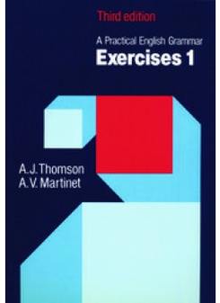 A. J. Thomson, A. V. Martinet Practical English Grammar Exercises 1 (Third Edition) 