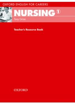 Tony Grice Oxford English for Careers: Nursing 1 Teacher's Resource Book 