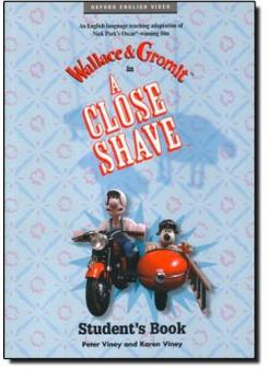Story by Nick Park and Bob Baker, ELT adaptation: Peter Viney and Karen Viney Wallace and Gromit: A Close Shave (Student's Book) 
