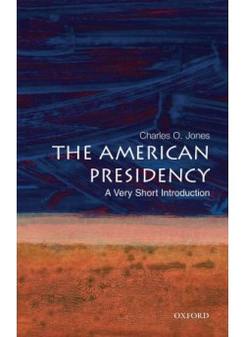 Jones, Charles O. American Presidency: Very Short Introduction 