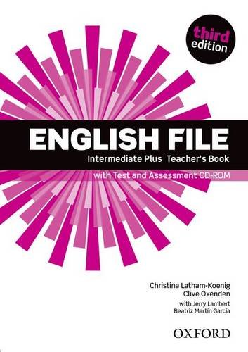 Clive Oxenden, Christina Latham-Koenig, and Paul Seligson English File Third Edition Intermediate Plus Teacher's Book with Test and Assessment CD-ROM 