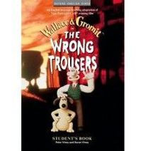 Story by Nick Park and Bob Baker, ELT adaptation: Peter Viney and Karen Viney Wallace and Gromit: The Wrong Trousers (Student's Book) 