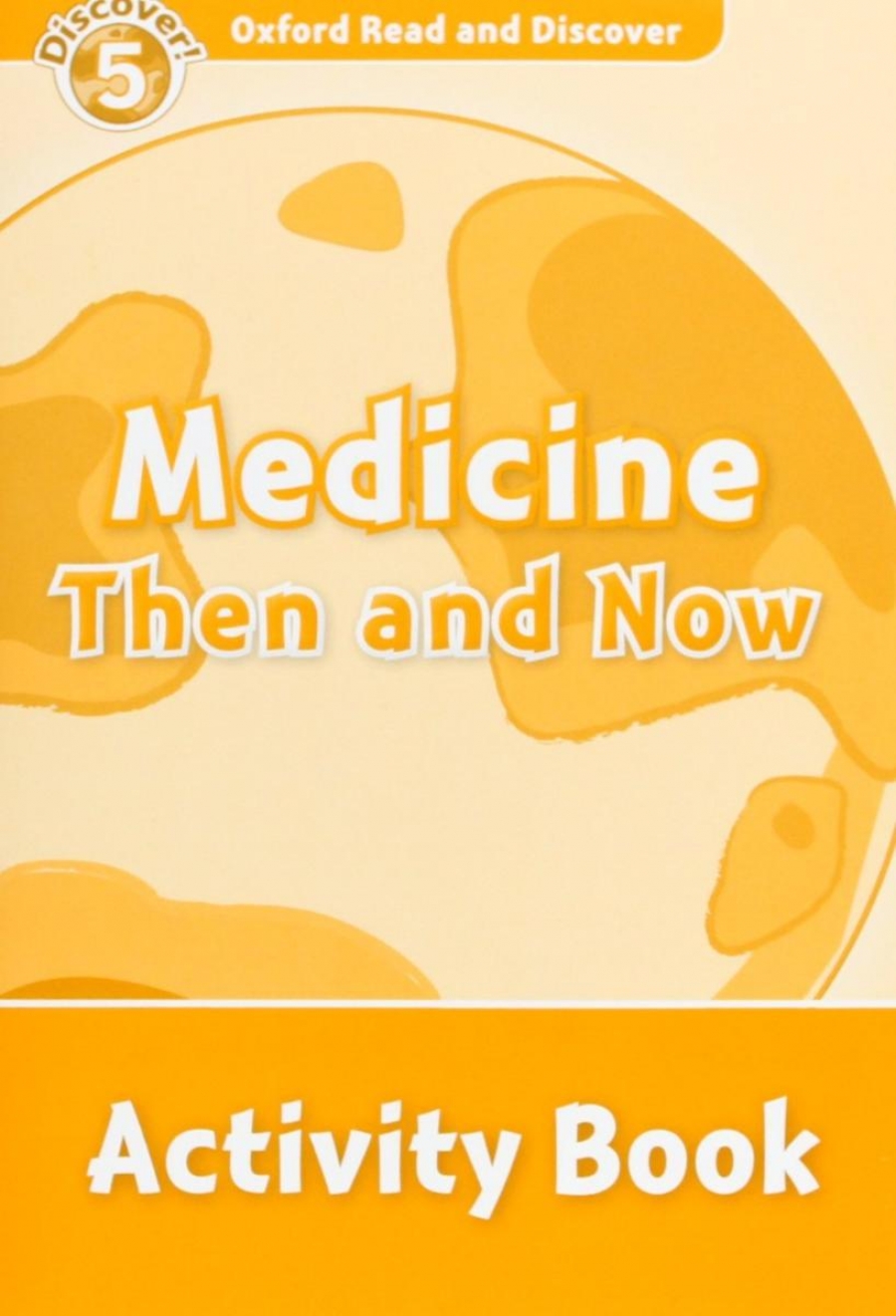Oxford Read and Discover Level 5 Medicine Then and Now Activity Book 
