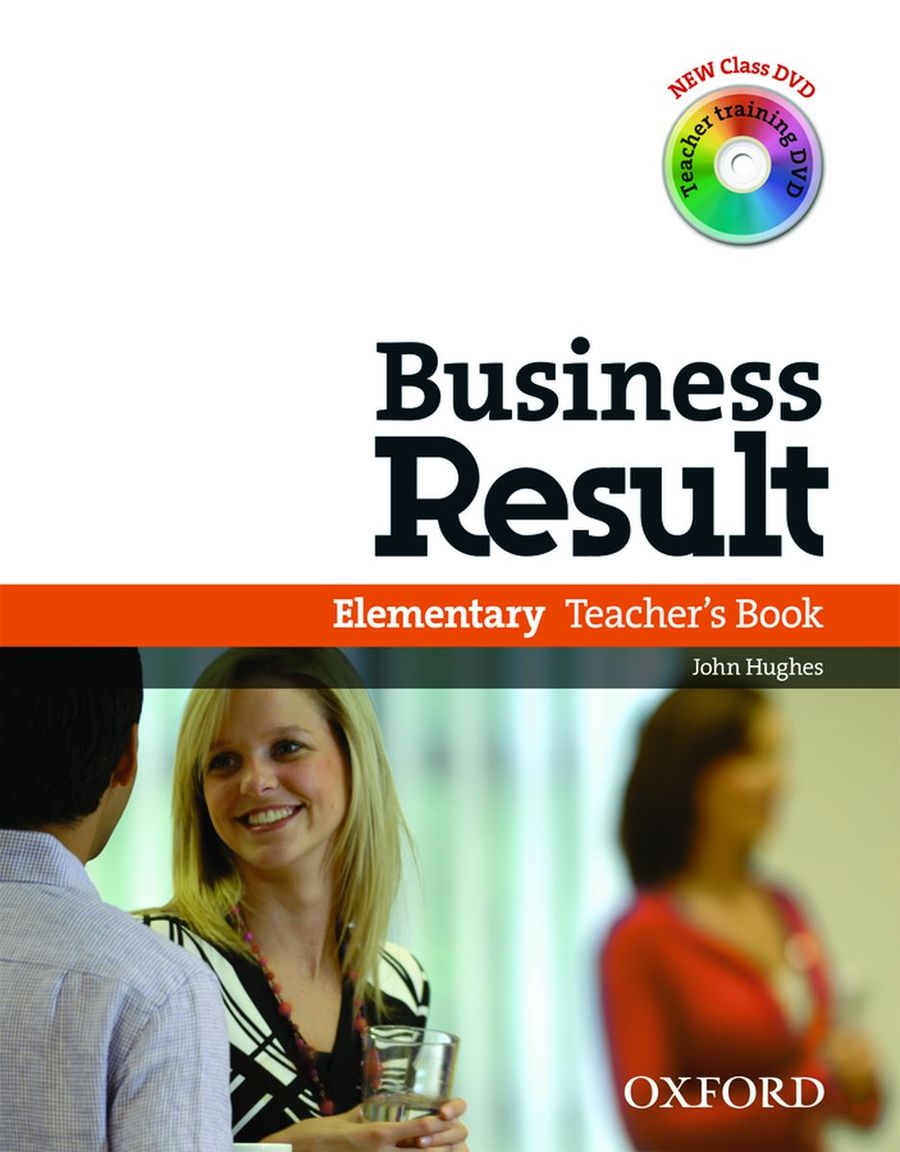 David Grant, John Hughes and Rebecca Turner Business Result Elementary. Teacher's Book with Class DVD and Teacher Training DVD 