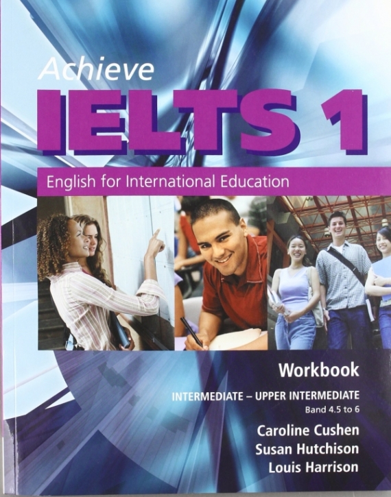 Louis Harrison, Caroline Cushen Achieve IELTS Level 1 band 4. 5 - 6 Workbook Intermediate to Upper Intermediate 