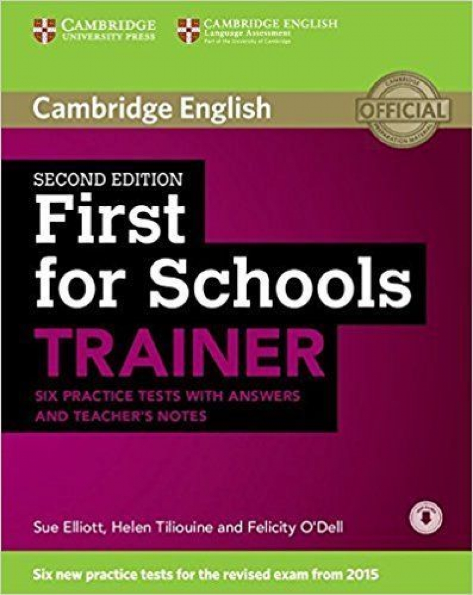 Felicity O'Dell, Sue Elliott, Helen Tiliouine First for Schools Trainer Second Edition (for revised exam 2015) Six Practice Tests with Answers and Teachers Notes with Audio 