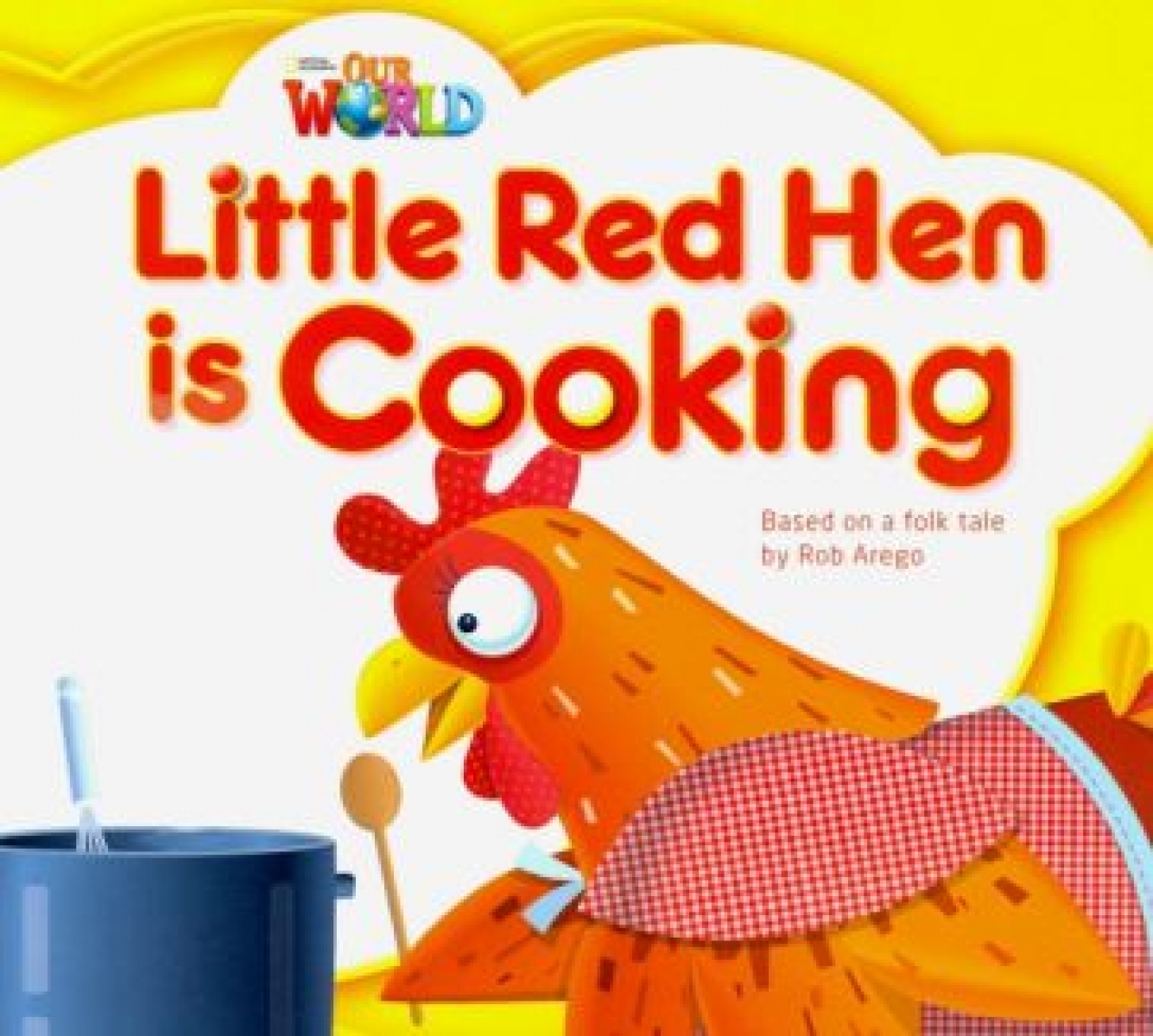 Rob Arego Our World Readers Level 1: Little Red Hen is Cooking 