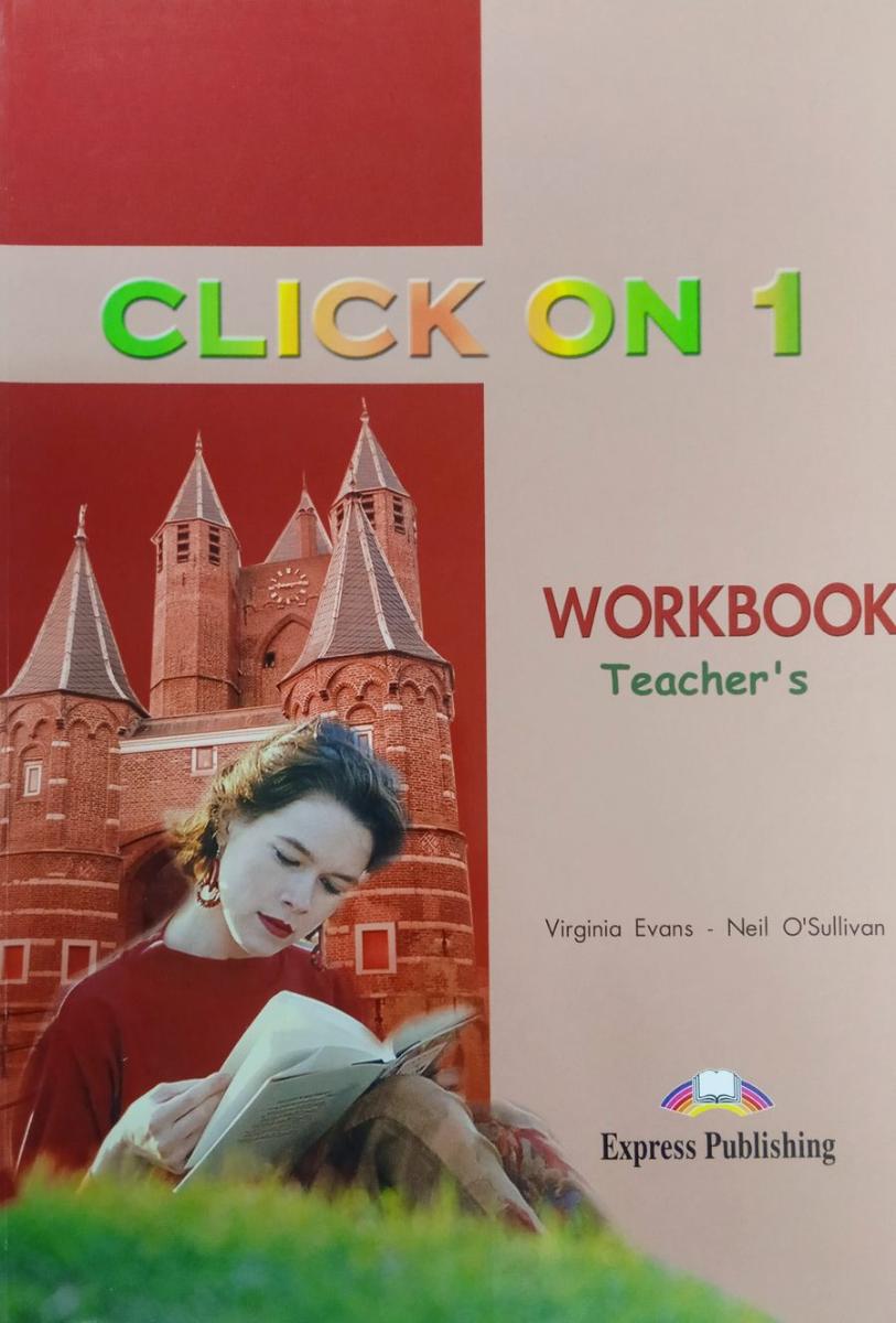 Virginia Evans, Neil O'Sullivan Click On 1. Workbook (Teacher's) 