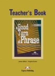 Virginia Evans, James Milton, Bill Blake A Good Turn of Phrase (Idioms). Teacher's Book.   . 
