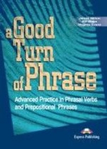 Virginia Evans, James Milton, Bill Blake A Good Turn of Phrase (Phrasal Verbs & Prepositions). Student's Book 