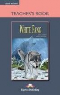 Jack London, retold by Jenny Dooley White Fang. Classic Readers. Level 1. Teacher's Book.    