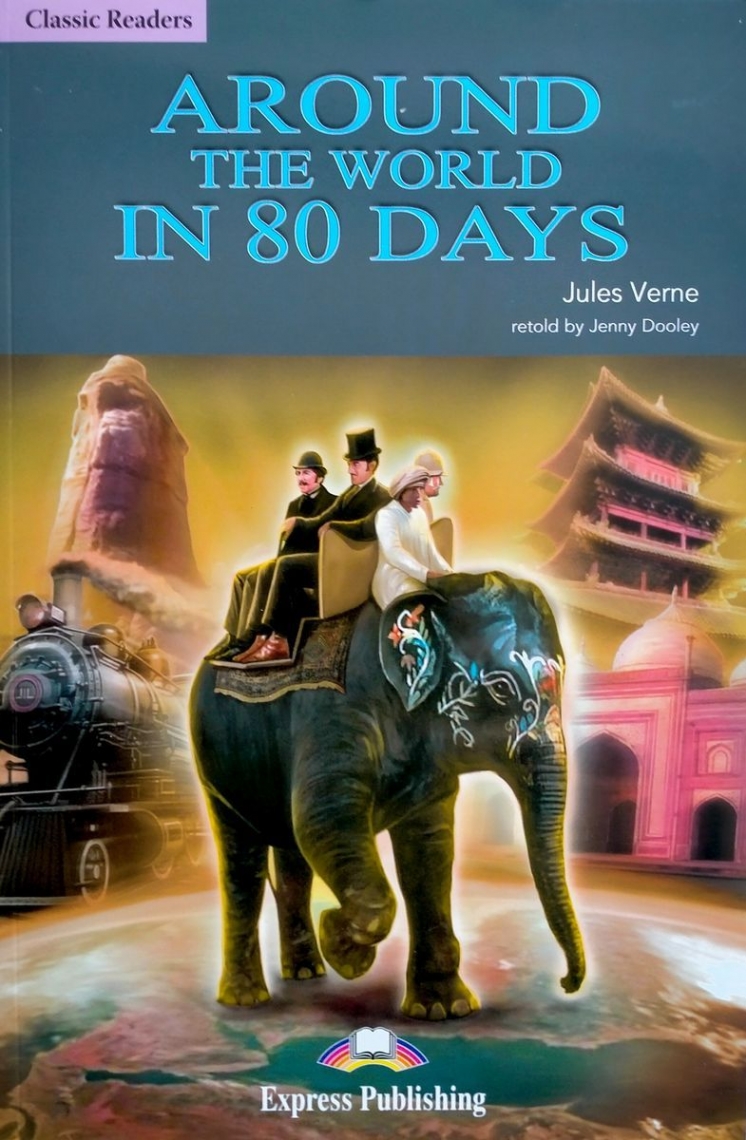 Jules Verne retold by Jenny Dooley Around the World in 80 Days. Classic Readers. Level 2. Reader 