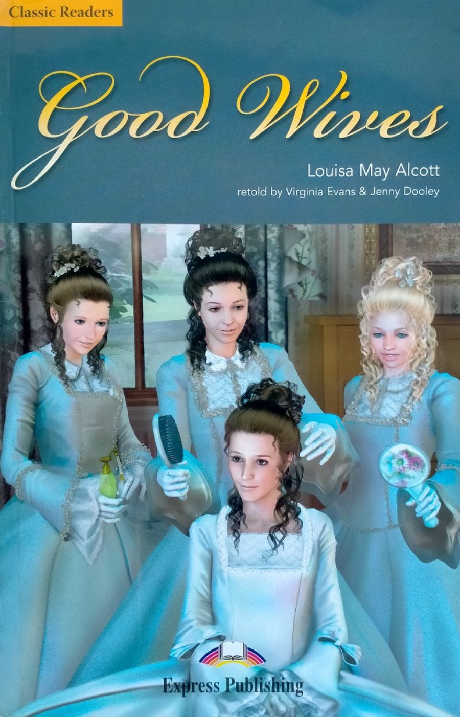 Louisa May Alcott retold by Virginia Evans & Jenny Dooley Good Wives. Reader.   