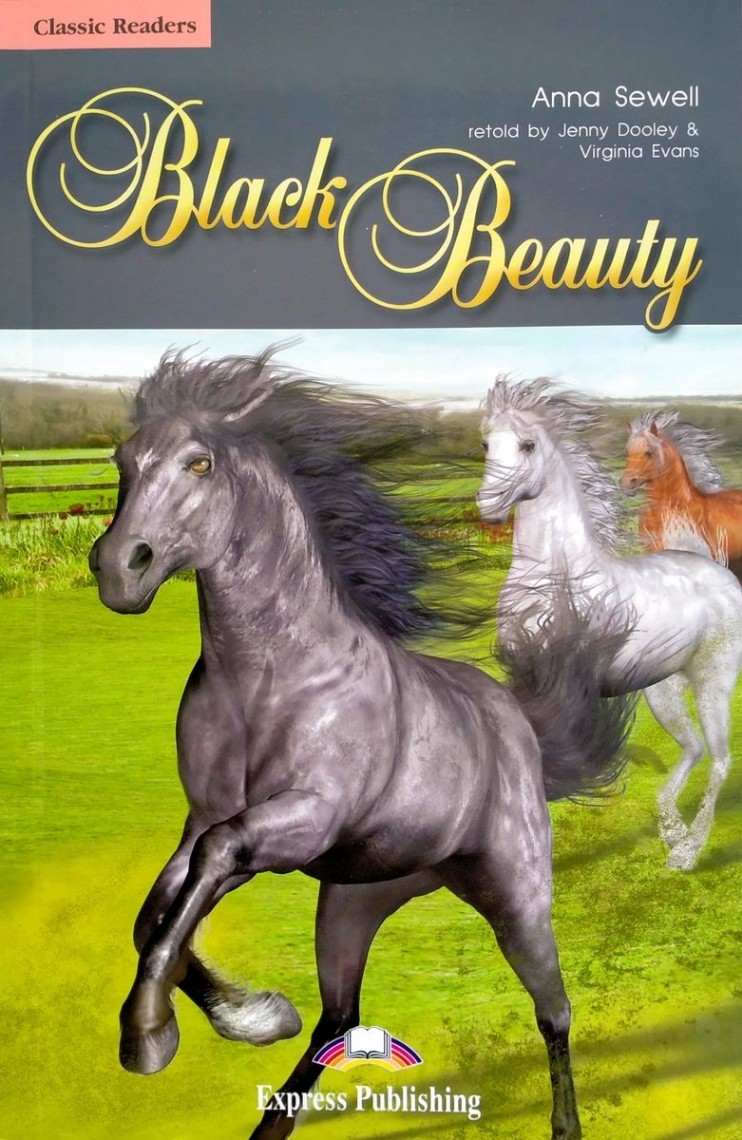 Anna Sewell retold by Jenny Dooley & Virginia Evans Black Beauty. Classic Readers. Level 1. Reader.    