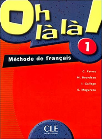 M. Bourdeau, C. Favret, I. Gallego, E. Muguruza Oh la la! 1 - Livre de l'eleve 