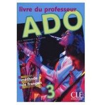 Marie-Christine Fougerouse, Jean-Thierry Le Bougnec, Marie-Jose Lopes ADO 3 - Livre du professeur 