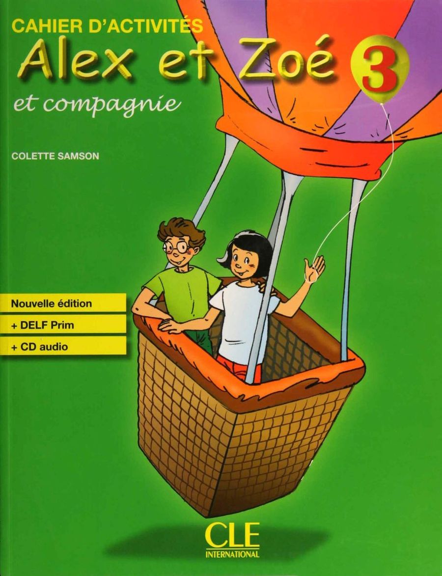 Colette Samson Alex et Zoe 3. Nouvelle edition - Cahier d'activites + DELF Prim + CD-Audio 