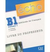 Jacky Girardet, Jacques Pecheur Echo B1 - Volume 1 - Livre du professeur 