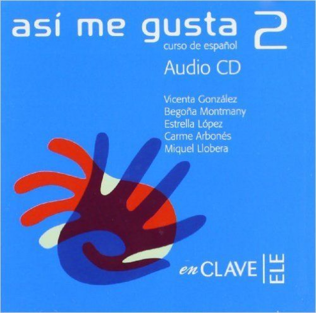 M. Llobera, E. Lopez, C. Arbones, F. Puig, B. Montmany, V. Gonzalez Asi me gusta 2. Audio para la clase () 