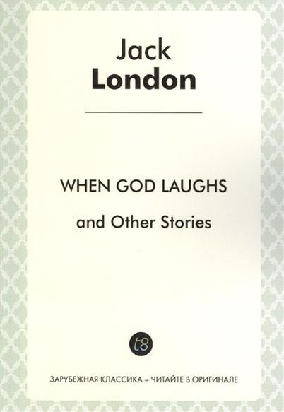 When God Laughs and Other Sroties in English. 1911 =       